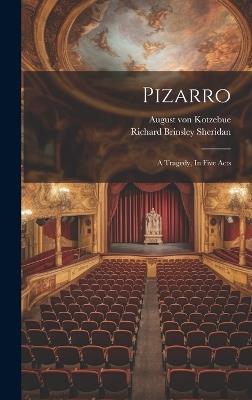 Pizarro: A Tragedy, In Five Acts - August Von Kotzebue - cover