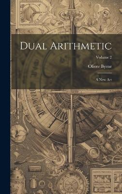 Dual Arithmetic: A New Art; Volume 2 - Oliver Byrne - cover