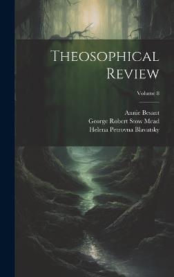 Theosophical Review; Volume 8 - Helena Petrovna Blavatsky,Mabel Collins,Annie Besant - cover