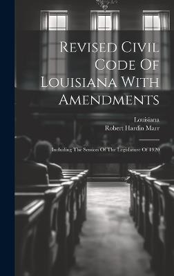 Revised Civil Code Of Louisiana With Amendments: Including The Session Of The Legislature Of 1920 - cover