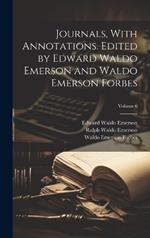 Journals, With Annotations. Edited by Edward Waldo Emerson and Waldo Emerson Forbes; Volume 6