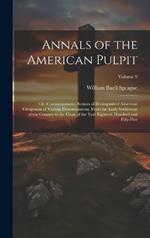 Annals of the American Pulpit; or, Commemorative Notices of Distinguished American Clergymen of Various Denominations, From the Early Settlement of the Country to the Close of the Year Eighteen Hundred and Fifty-five; Volume 9