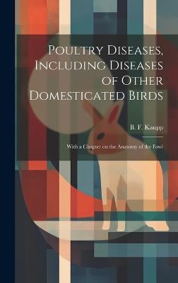 Poultry Diseases, Including Diseases of Other Domesticated Birds; With a Chapter on the Anatomy of the Fowl - cover