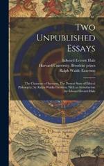 Two Unpublished Essays: The Character of Socrates, The Present State of Ethical Philosophy; by Ralph Waldo Emerson, With an Introduction by Edward Everett Hale