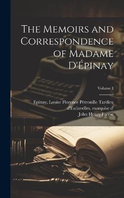 The Memoirs and Correspondence of Madame D'Épinay; Volume 1 - John Henry Freese - cover