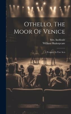 Othello, The Moor Of Venice: A Tragedy In Five Acts - William Shakespeare,Inchbald - cover