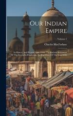 Our Indian Empire: Its History And Present State, From The Earliest Settlement Of The British In Hindostan, To The Close Of The Year 1846; Volume 2