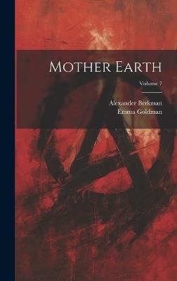 Mother Earth; Volume 7 - Alexander Berkman,Emma Goldman - cover
