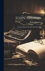 John Milton: A Lecture Read At Newton Hall, May 1886