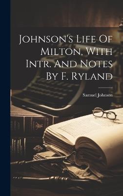 Johnson's Life Of Milton, With Intr. And Notes By F. Ryland - Samuel Johnson - cover