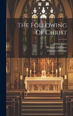 The Following Of Christ - Thomas a Kempis,Richard Challoner,James Jones - cover