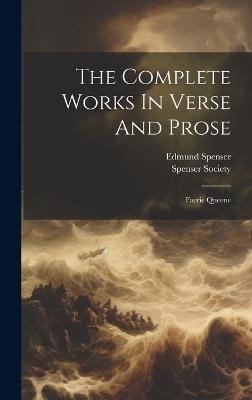 The Complete Works In Verse And Prose: Faerie Queene - Edmund Spenser,Spenser Society - cover