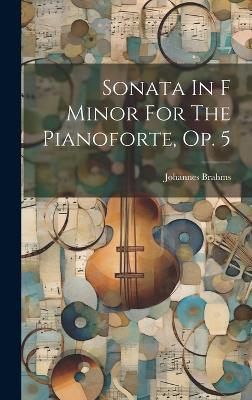 Sonata In F Minor For The Pianoforte, Op. 5 - Johannes Brahms - cover