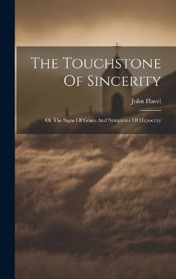 The Touchstone Of Sincerity: Or The Signs Of Grace And Symptoms Of Hypocrisy - John Flavel - cover