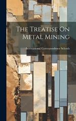 The Treatise On Metal Mining