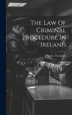 The Law Of Criminal Procedure In Ireland