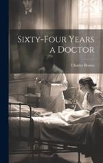 Sixty-four Years a Doctor