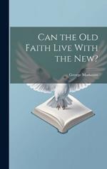 Can the Old Faith Live With the New?