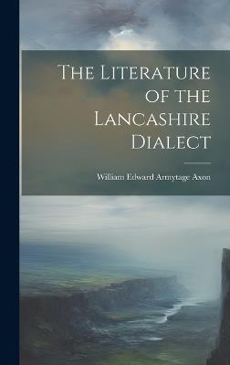 The Literature of the Lancashire Dialect - William Edward Armytage Axon - cover