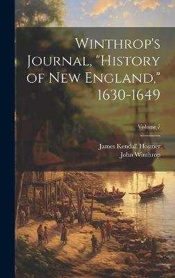 Winthrop's Journal, "History of New England," 1630-1649; Volume 7 - James Kendall Hosmer,John Winthrop - cover