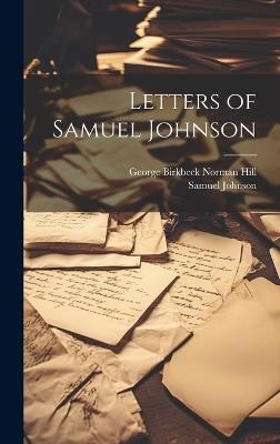 Letters of Samuel Johnson - Samuel Johnson,George Birkbeck Norman Hill - cover