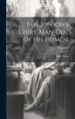 Ben Jonson's Every Man Out of His Humor; Volume 17 - Willy Bang - cover
