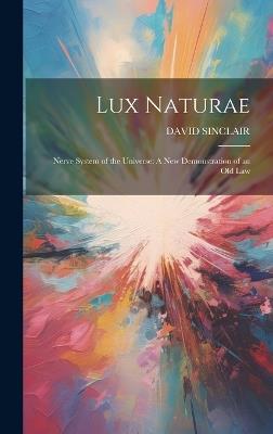 Lux Naturae: Nerve System of the Universe: A New Demonstration of an Old Law - David Sinclair - cover