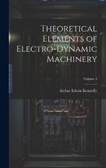 Theoretical Elements of Electro-Dynamic Machinery; Volume 1