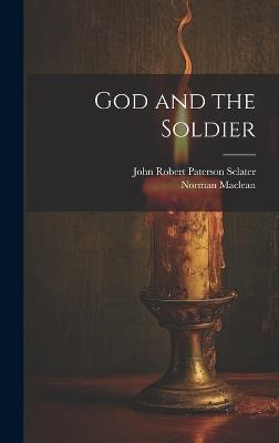 God and the Soldier - Norman MacLean,John Robert Paterson Sclater - cover