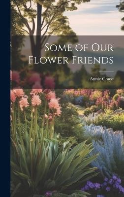 Some of Our Flower Friends - Annie Chase - cover