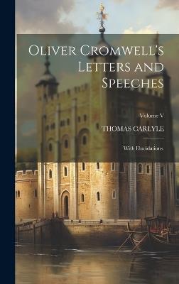 Oliver Cromwell's Letters and Speeches: With Elucidations.; Volume V - Thomas Carlyle - cover