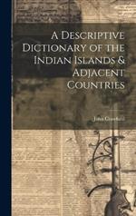 A Descriptive Dictionary of the Indian Islands & Adjacent Countries