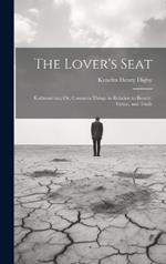 The Lover's Seat: Kathemérina; Or, Common Things in Relation to Beauty, Virtue, and Truth