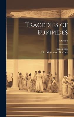 Tragedies of Euripides; Volume 2 - Theodore Alois Buckley,Euripides - cover