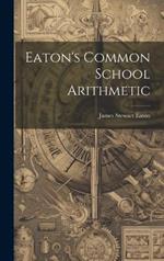 Eaton's Common School Arithmetic