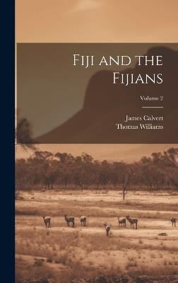 Fiji and the Fijians; Volume 2 - Thomas Williams,James Calvert - cover