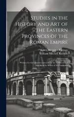 Studies in the History and Art of the Eastern Provinces of the Roman Empire: Written for the Quartercentenary of the University of Aberdeen by Seven of Its Graduates