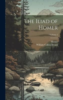 The Iliad of Homer; Volume 2 - William Cullen Bryant,Homer - cover