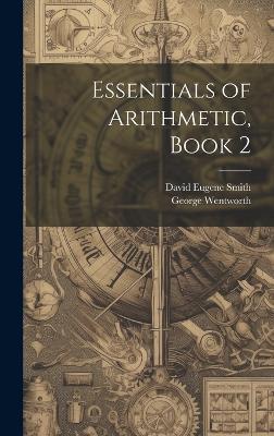 Essentials of Arithmetic, Book 2 - David Eugene Smith,George Wentworth - cover