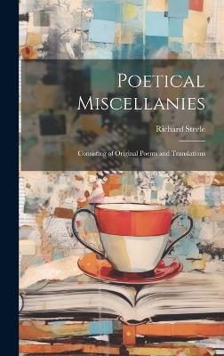 Poetical Miscellanies: Consisting of Original Poems and Translations - Richard Steele - cover