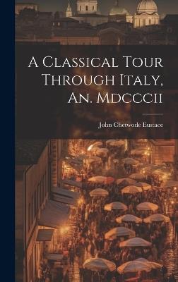 A Classical Tour Through Italy, An. Mdcccii - John Chetwode Eustace - cover