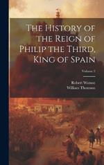 The History of the Reign of Philip the Third, King of Spain; Volume 2