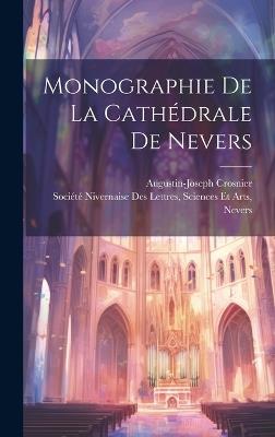 Monographie De La Cathédrale De Nevers - Augustin-Joseph Crosnier - cover