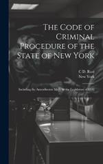 The Code of Criminal Procedure of the State of New York: Including the Amendments Made by the Legislature of 1902