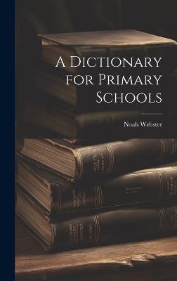 A Dictionary for Primary Schools - Noah Webster - cover