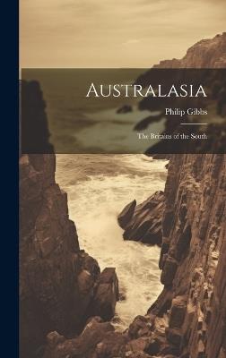 Australasia: The Britains of the South - Philip Gibbs - cover