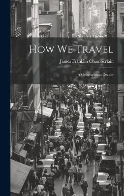 How We Travel: A Geographical Reader - James Franklin Chamberlain - cover