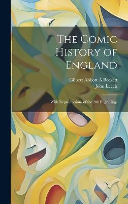 The Comic History of England: With Reproductions of the 200 Engravings - John Leech,Gilbert Abbott À Beckett - cover