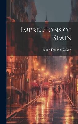 Impressions of Spain - Albert Frederick Calvert - cover