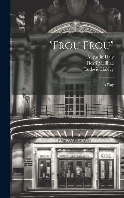 "Frou Frou"; a Play - Henri Meilhac,Ludovic Halévy,Augustin Daly - cover